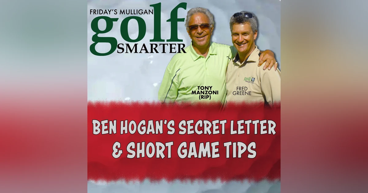 Ben Hogan's Secret Letter and The Lost Fundamental Short Game with Tony Manzoni (RIP)