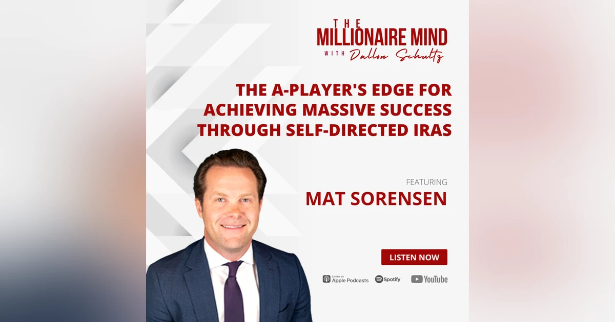 EP59: The A-Player's Edge for Achieving Massive Success Through Self-Directed IRAs with Mat Sorensen