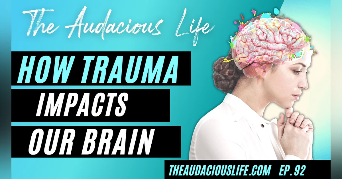 How Trauma Impacts Our Brain  - Ep. 92