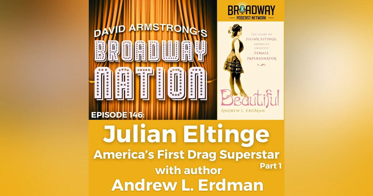 Episode 146: Julian Eltinge — America's First Drag Superstar, part 1