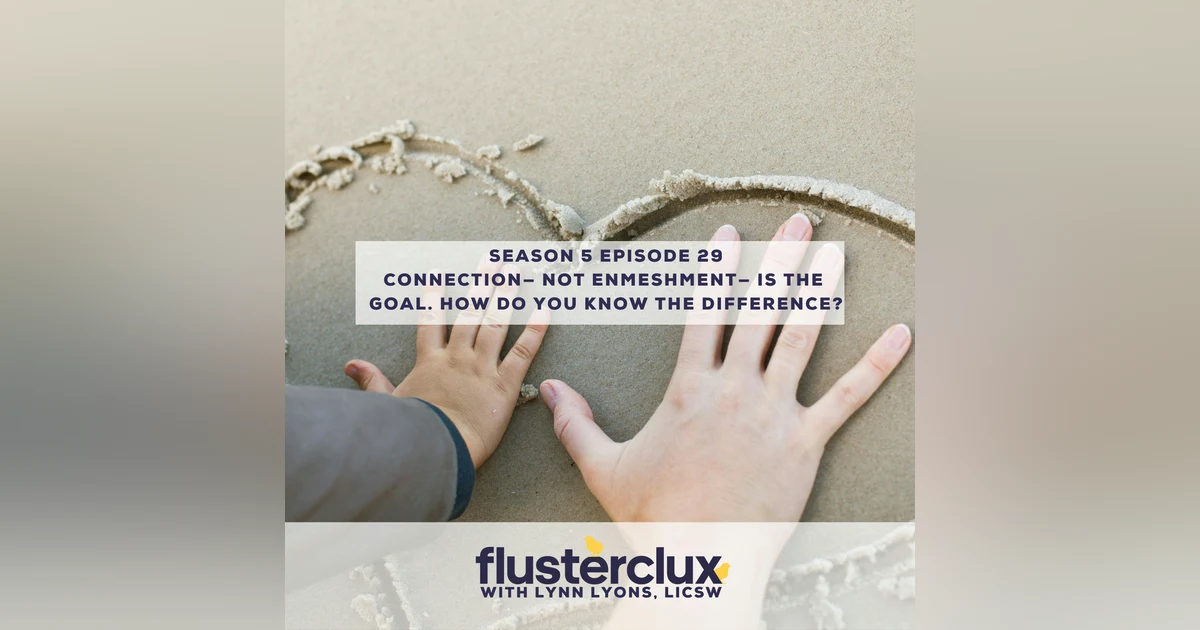 Connection— not enmeshment— is the goal. How do you know the difference?