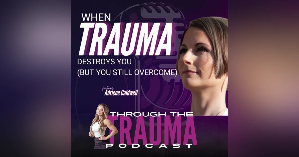 When Trauma Destroys You (But You Still Overcome)