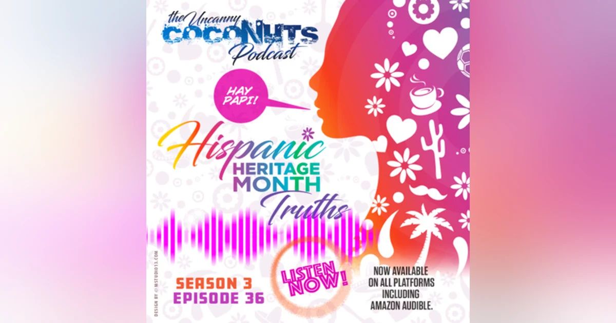 S3E36 – Hispanic Heritage Month Truths!