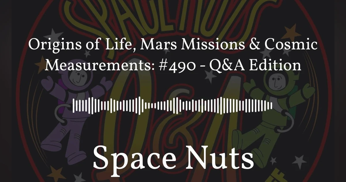 Origins of Life, Mars Missions & Cosmic Measurements: #490 - Q&A Edition | Space Nuts