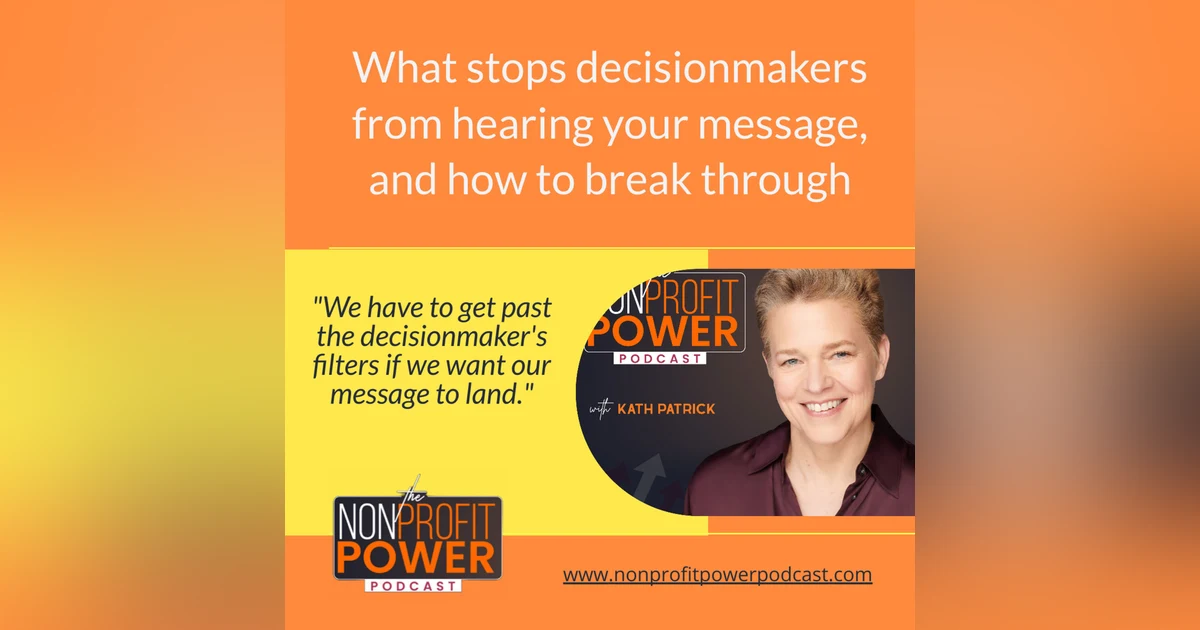 What Stops Decisionmakers from Hearing Your Message, and How to Break Through - Episode 12