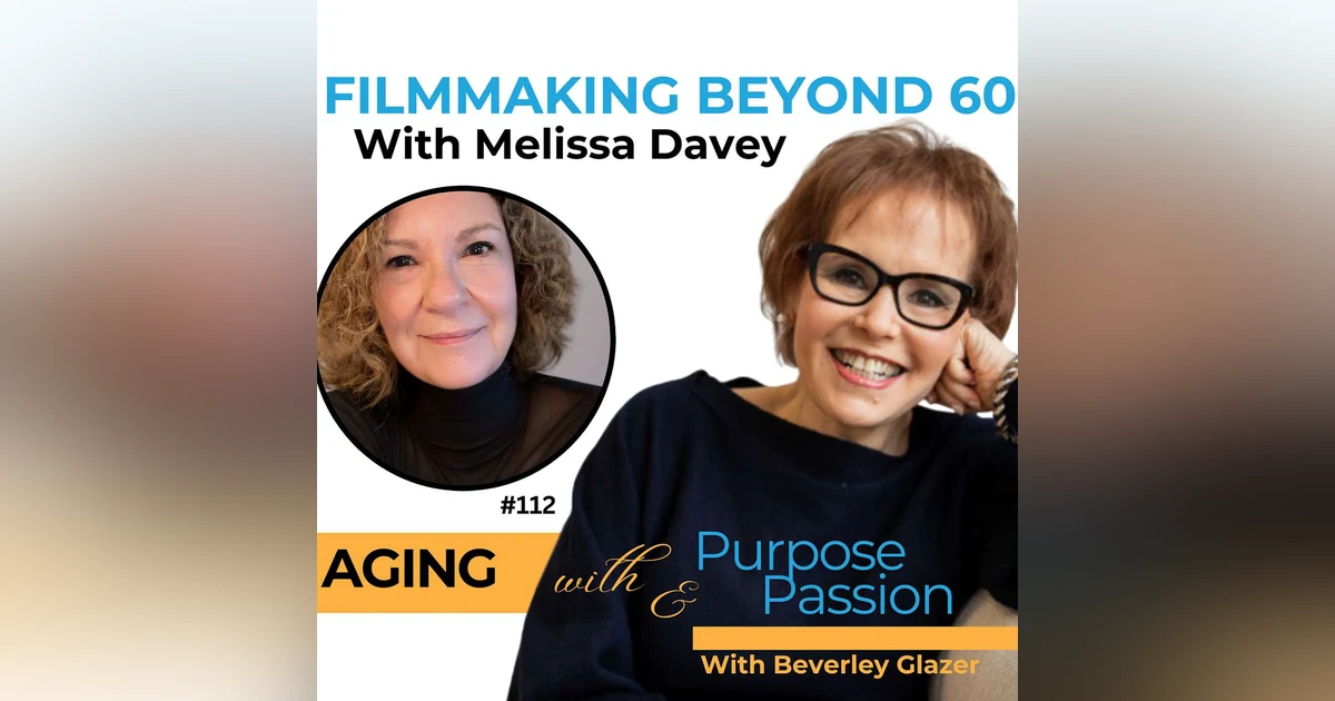 Melissa Davey: Embracing Passion and Transformation Through Filmmaking After 60