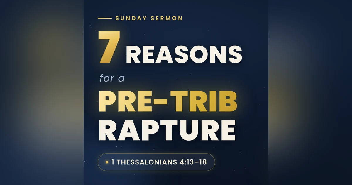 #312 - 7 Reasons for PRE-Trib Rapture