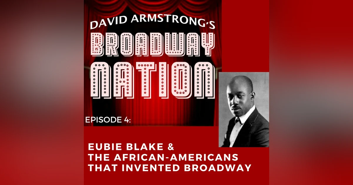 Episode 4: Eubie Blake & The African-Americans That Invented Broadway
