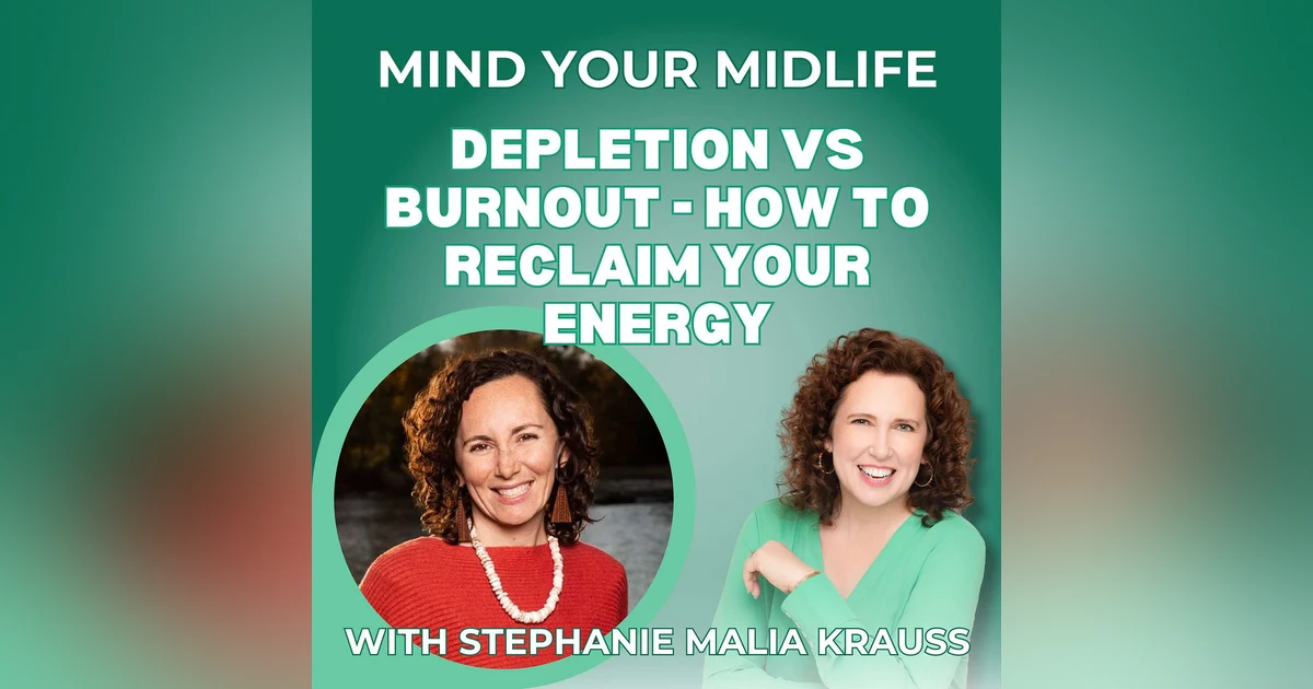 95. Depletion vs Burnout and How to Reclaim Your Energy in Midlife, with Stephanie Malia Krauss