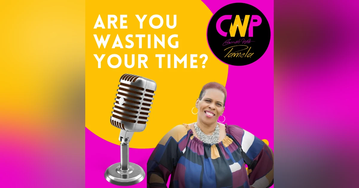 Episode 60 What’s wasting your time?