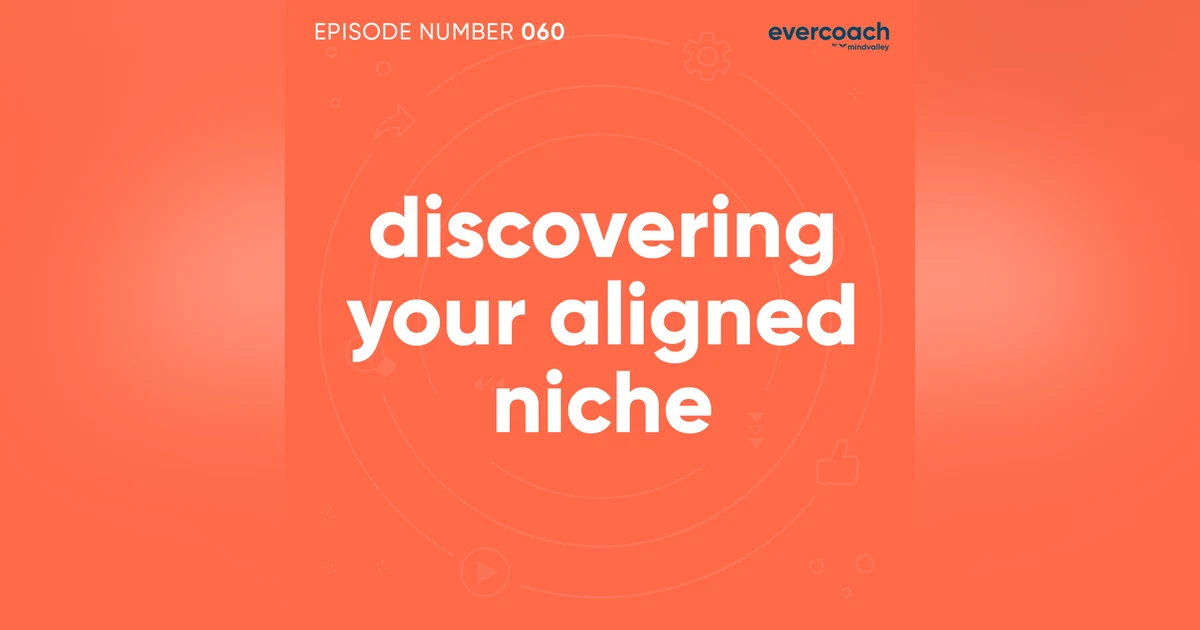 60. Discovering A Coaching Niche You're Truly Aligned To