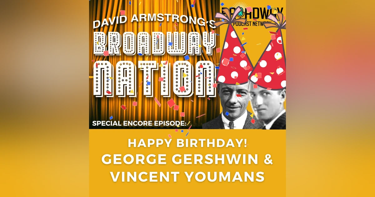 Special ENCORE Episode: George Gershwin, Vincent Youmans & The Silver Age Of Broadway, part 1
