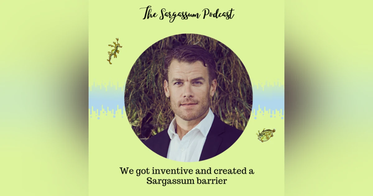 Ep.19: Sustainable tourist destination becomes a Sargassum innovation hub with Jake Kheel
