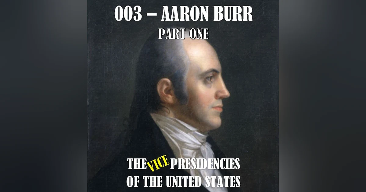 VPOTUS 003.1 - Aaron Burr Part One