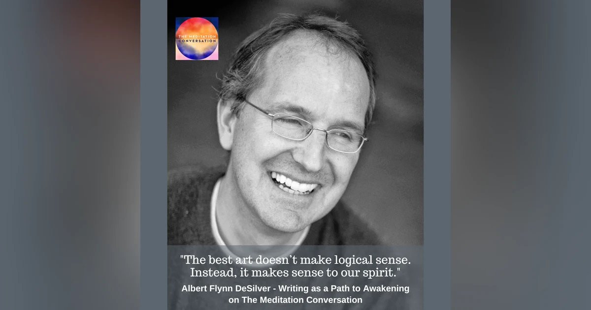 219. Writing as a Path to Awakening - Albert Flynn DeSilver