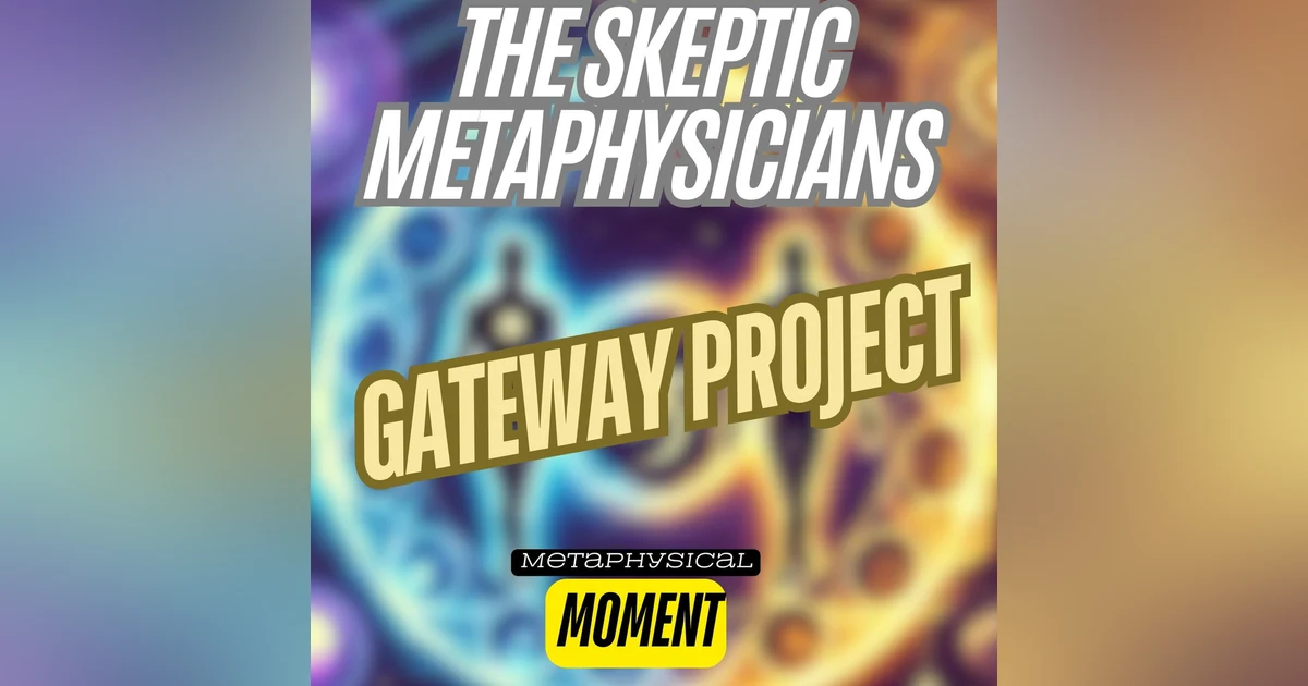 Gateway Project - Metaphysical Moment