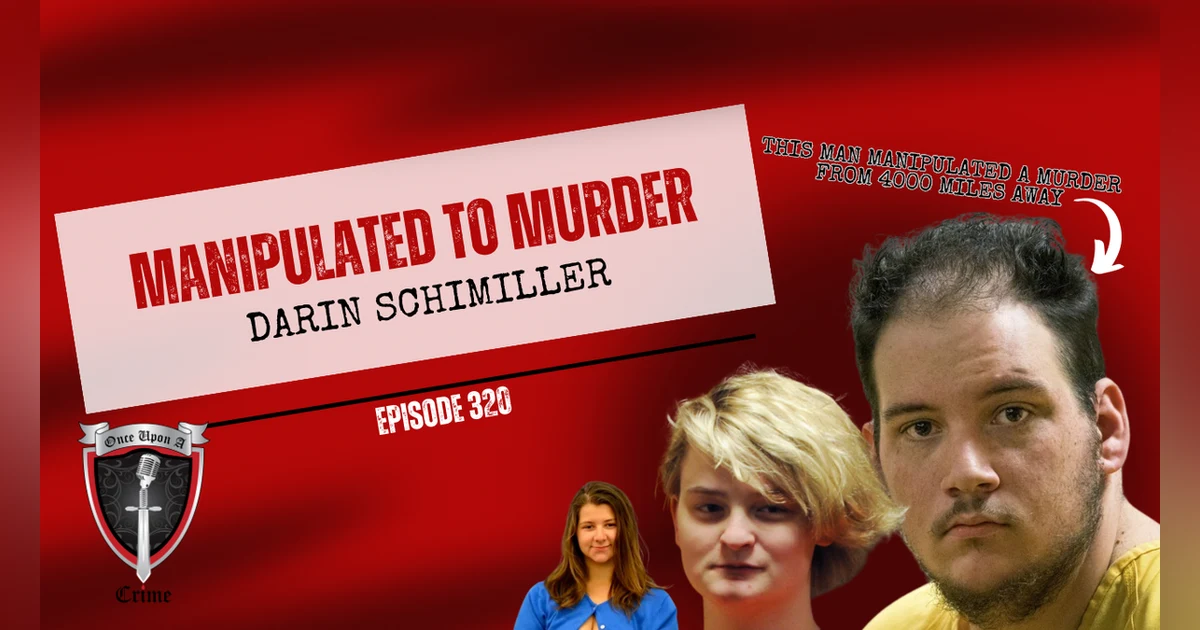 S8 Ep320: Manipulated to Murder: Darin Schilmiller