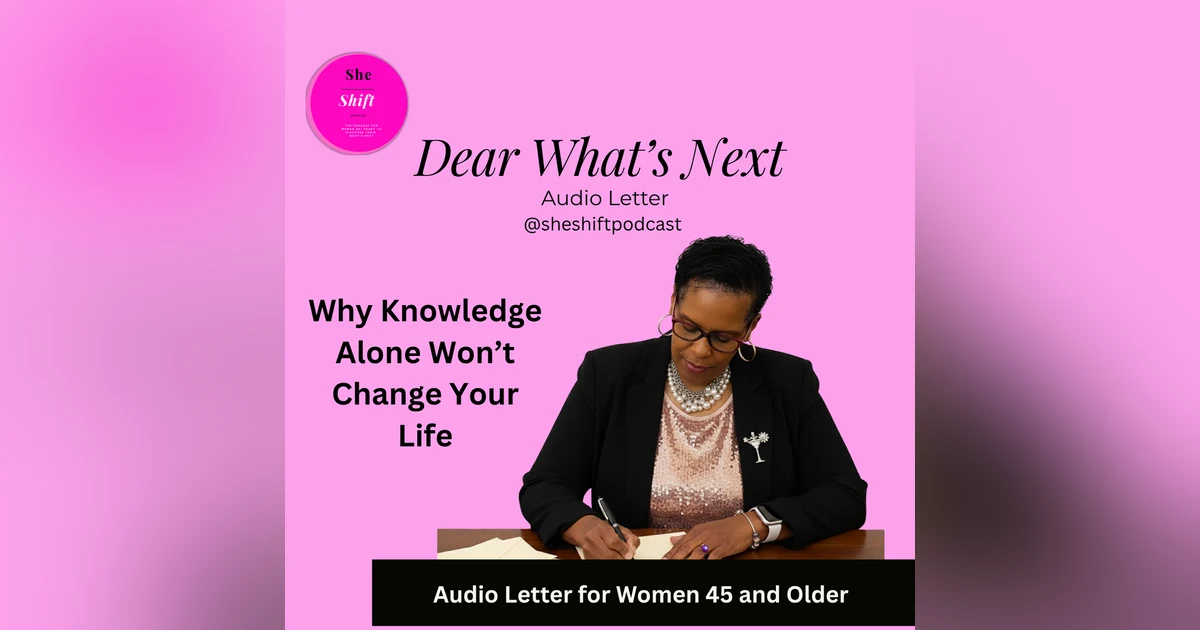 Dear What's Next: Why Knowledge Alone Won't Change your Life
