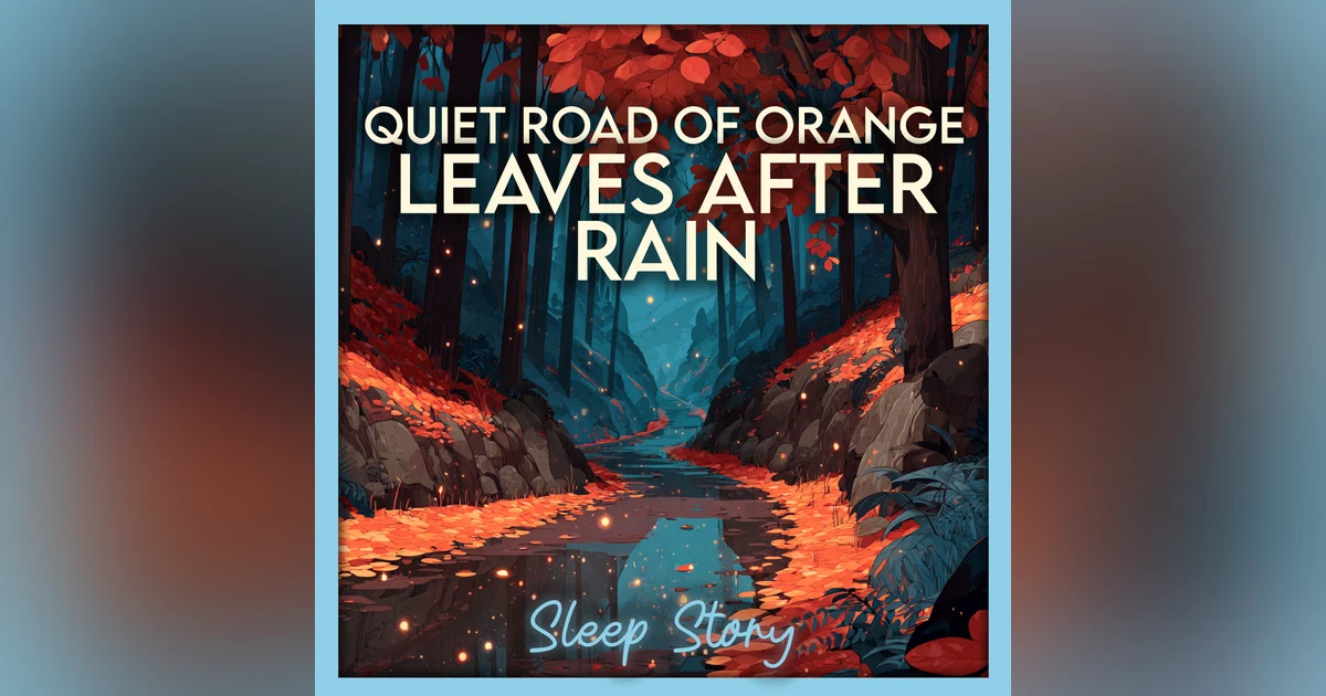 Sleep Story for Adults: The Road of Orange Leaves | Cozy Autumn Bedtime Story with Gentle Rain, Relaxing Forest Sounds & Soothing Narration