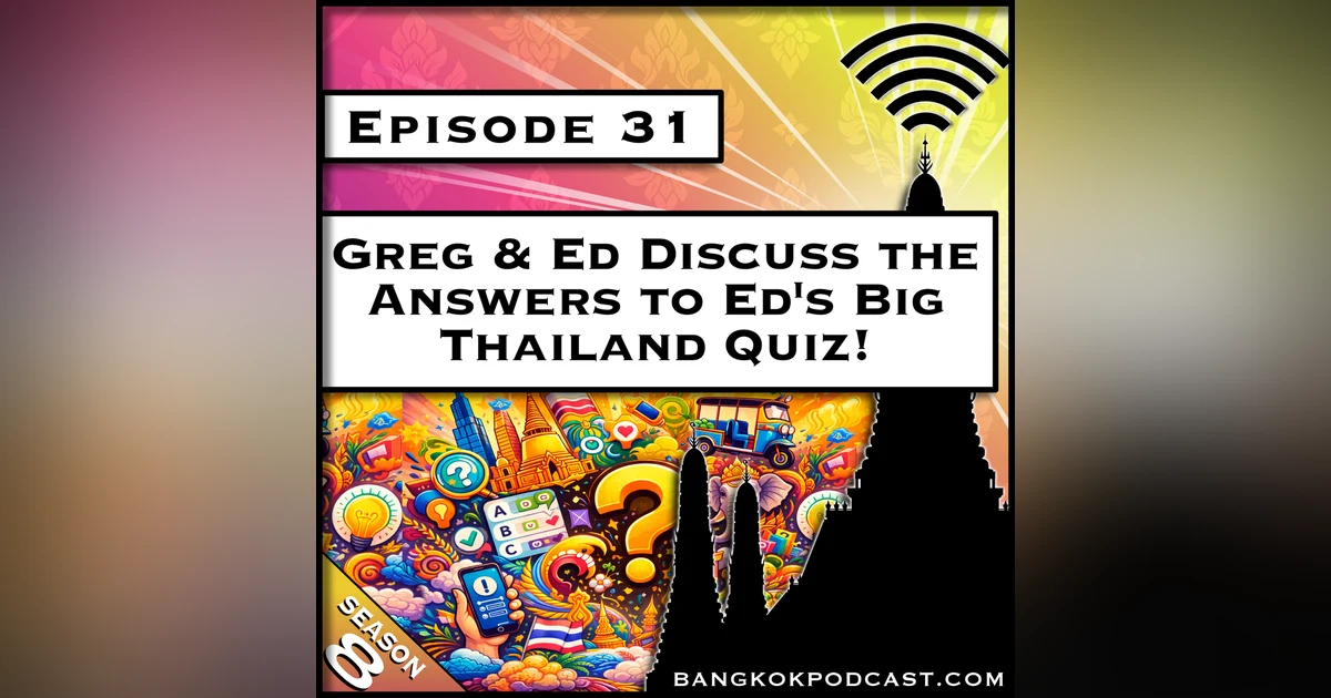 Greg & Ed Discuss Ed's Big Thailand Quiz [S8.E31]