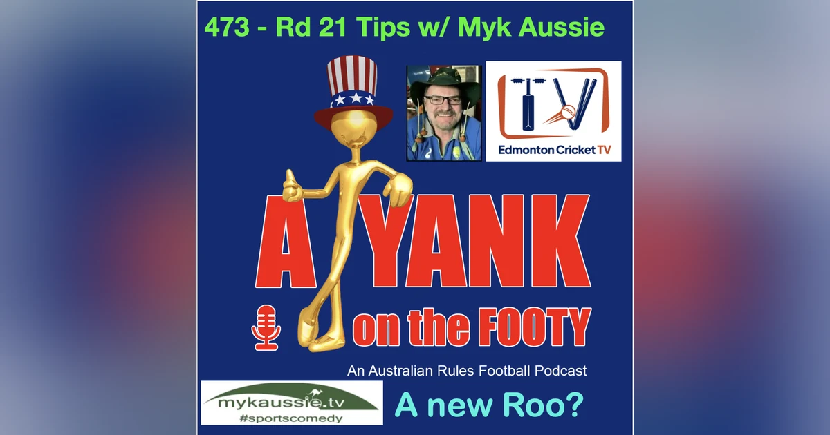 473 - AFL Round 21 Tips w/ Myk Aussie