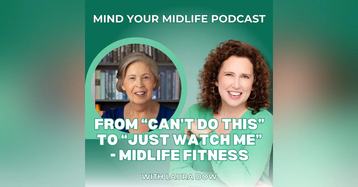 From "Can't Do This" to "Just Watch Me" - Midlife Fitness with Laura Dow (Ep. 22)