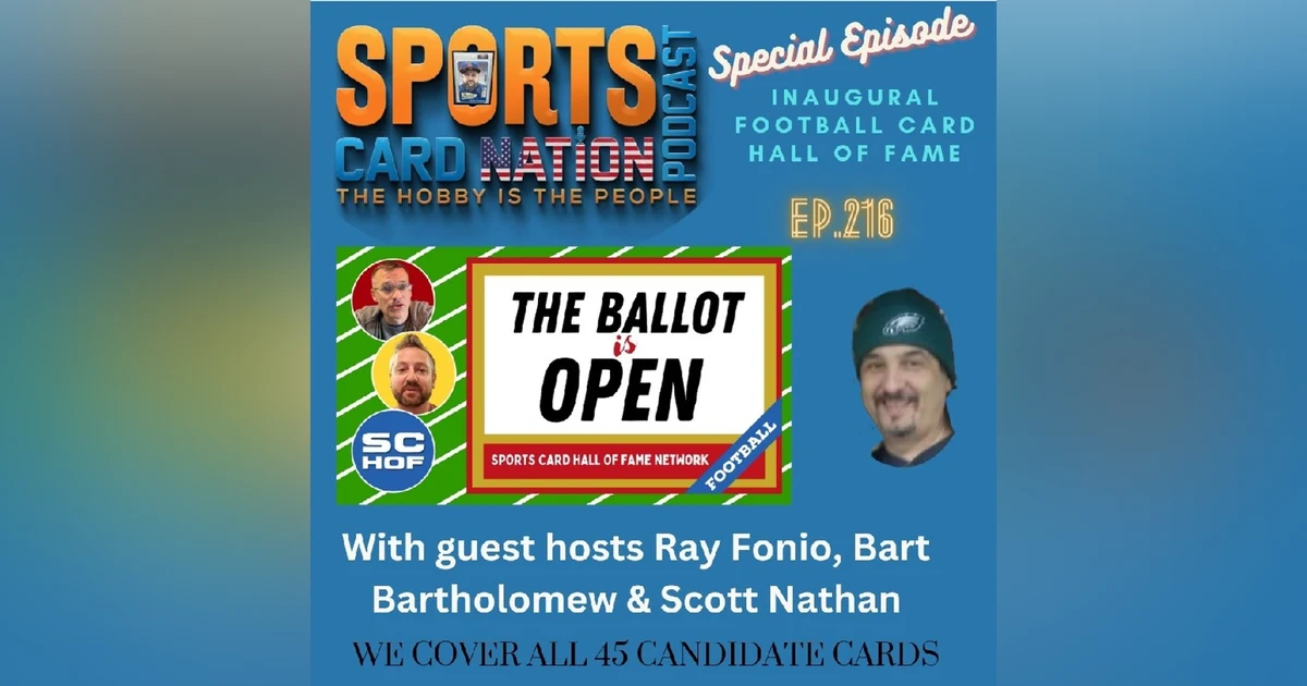 Ep.216 Football Card Hall of Fame Candidate Review w/ Ray Fonio, Scott Nathan & Barth Bartholomew