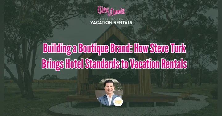 image for Building a Boutique Brand: How Steve Turk Brings Hotel Standards to Vacation Rentals