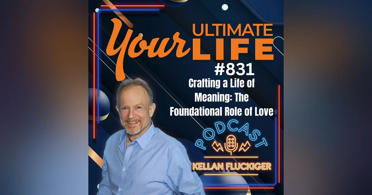 Crafting a Life of Meaning: The Foundational Role of Love, 831