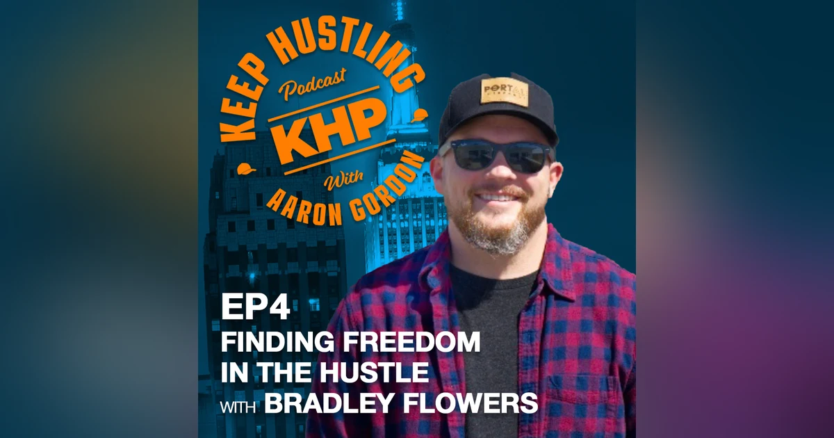 Finding Freedom Through The Hustle with Bradley Flowers