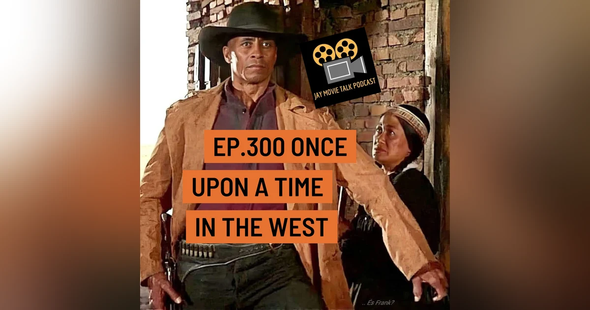 Jay Movie Talk Ep.300 Once Upon A Time In The West