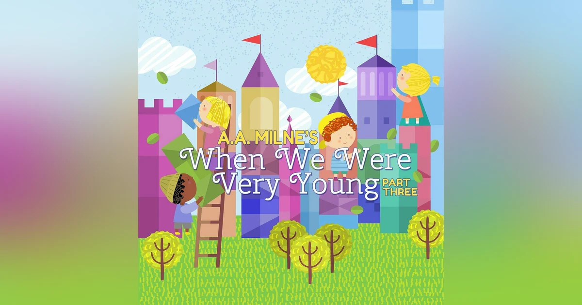 When We Were Very Young - a Classic Children’s Story - Part Three by A. A. Milne