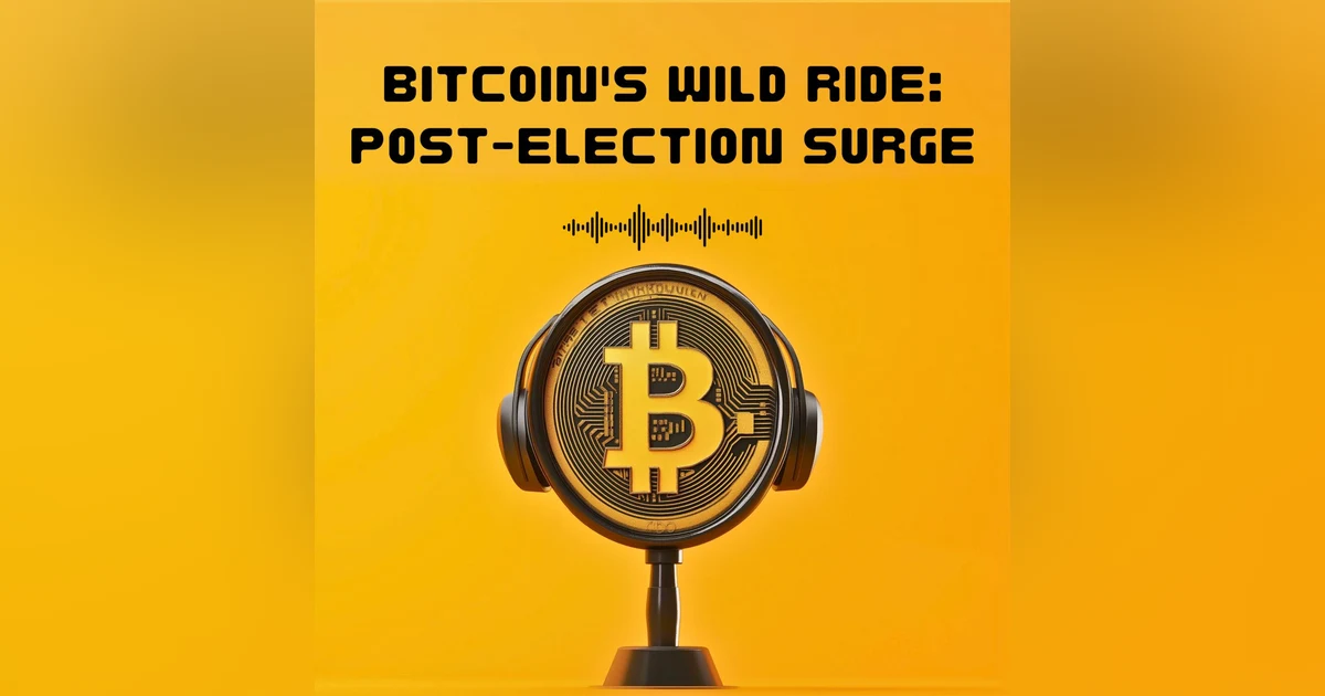#25. Bitcoin's Wild Ride: Post-Election Surge