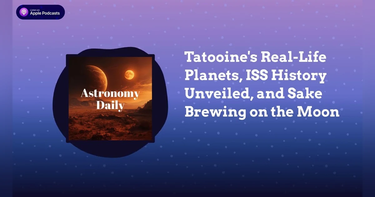 Tatooine’s Real-Life Planets, ISS History Unveiled, and Sake Brewing on the Moon