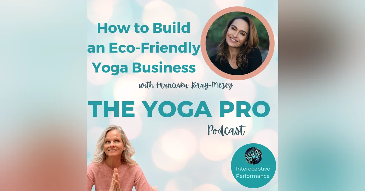 How to Build an Eco-Friendly Yoga Business-with Franciska Bray-Mezey