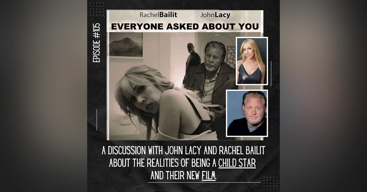 #105:  A Conversation with John Lacy and Rachel Bailit about the realities of being a child star and their new movie.