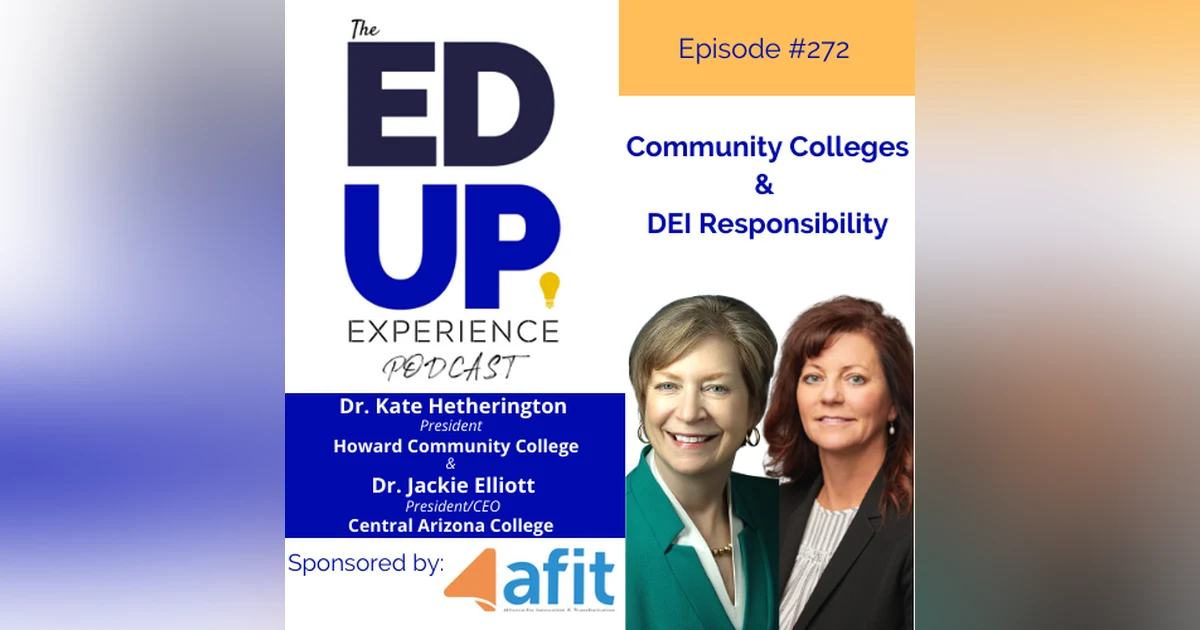 272: Community Colleges & DEI Responsibility -with Dr. Kate Hetherington, President, Howard Community College & Dr. Jackie Elliott, President, Central Arizona College