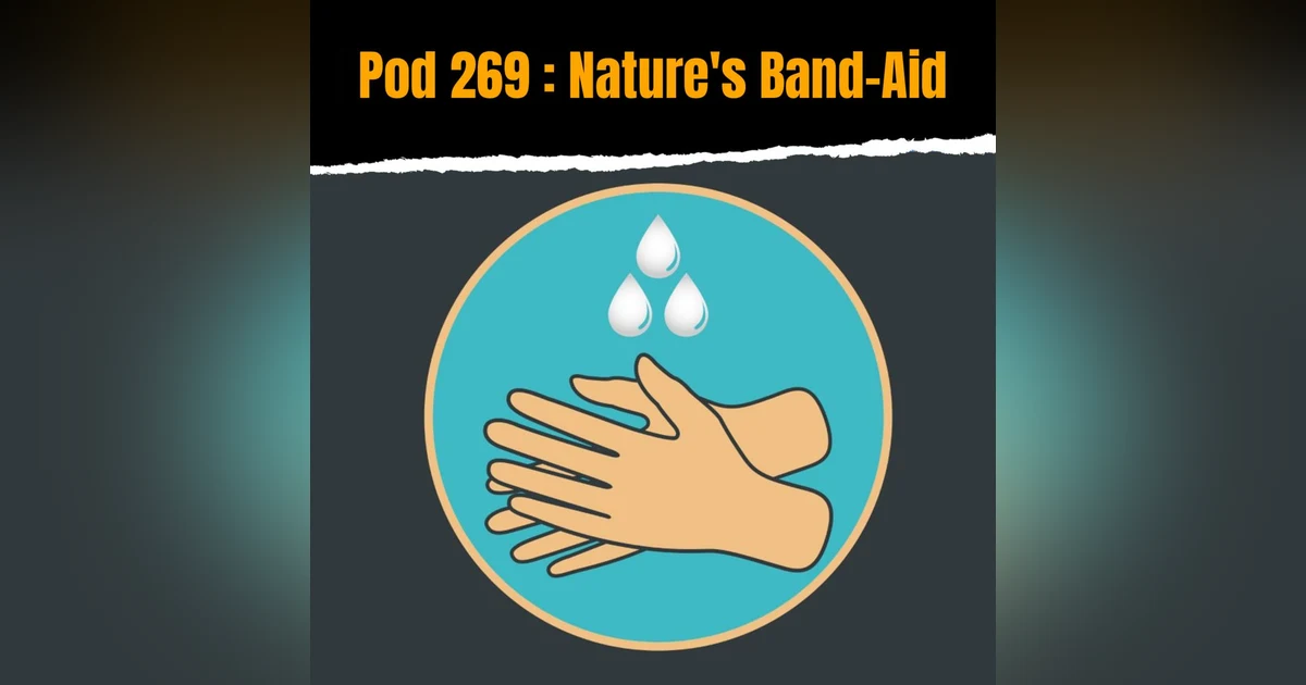 Pod 269 : Nature's Band-Aid