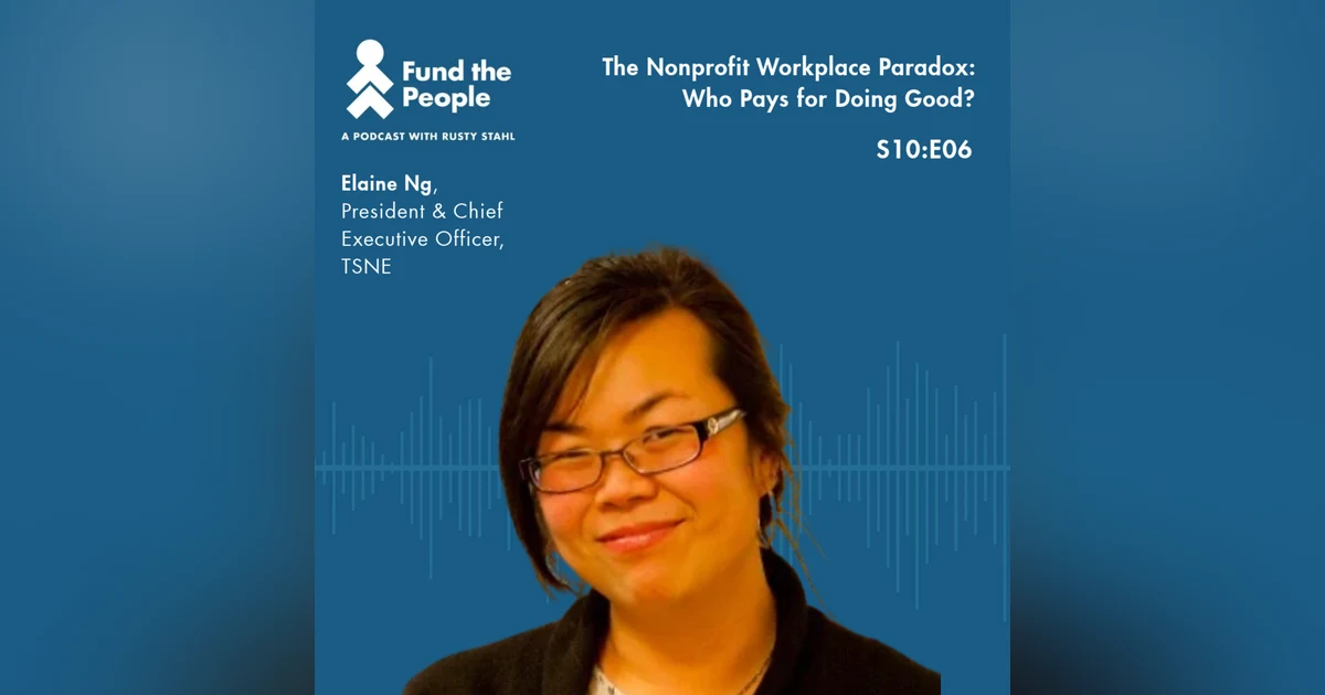 The Nonprofit Workforce Paradox: Who Pays for Doing Good? — with Elaine Ng, TSNE