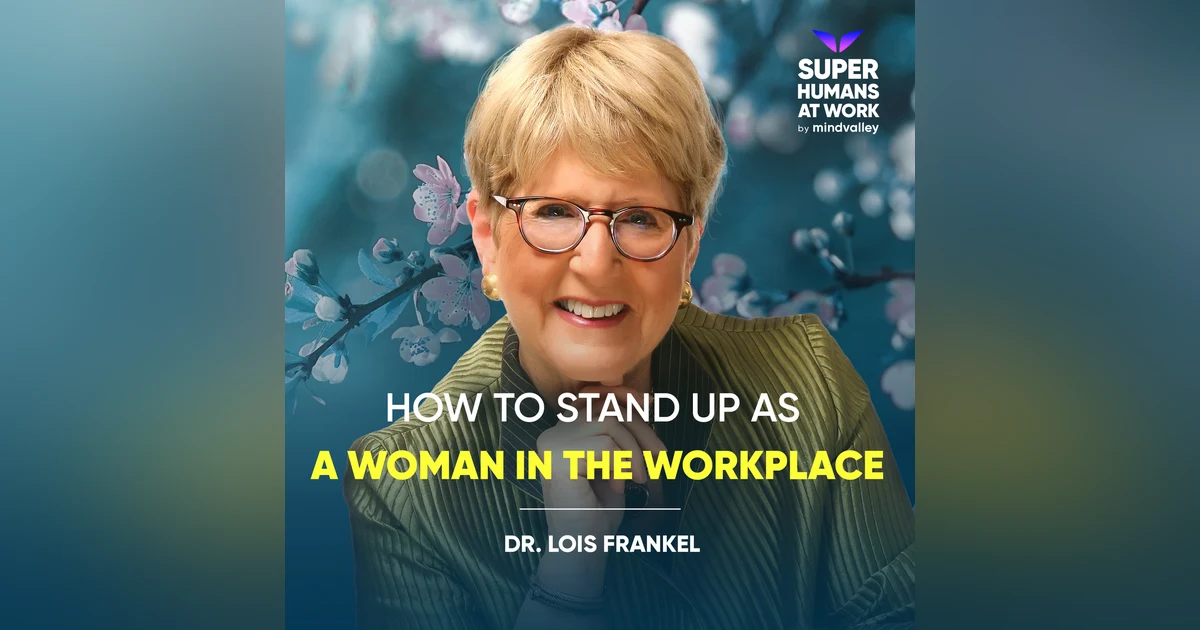 How to Stand Up as a Woman in the Workplace - Lois Frankel