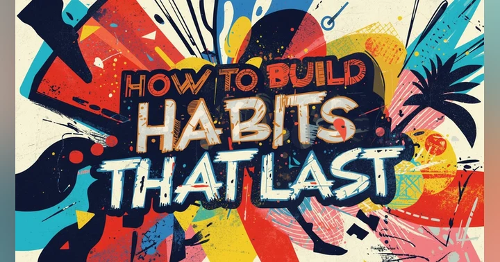 image for How to Build Habits That Last