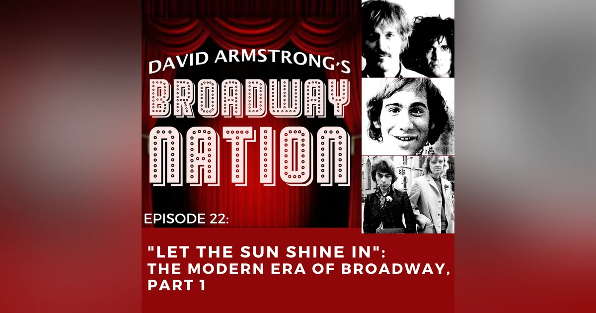 Episode 22:  "Let The Sun Shine In" -- The Modern Era Of Broadway, Part 1