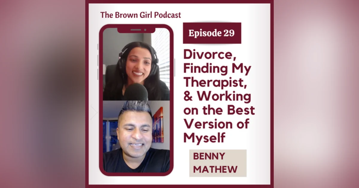Ep 29 - Divorce, Finding my Therapist, & Working on the Best Version of Myself w/ Benny Mathew