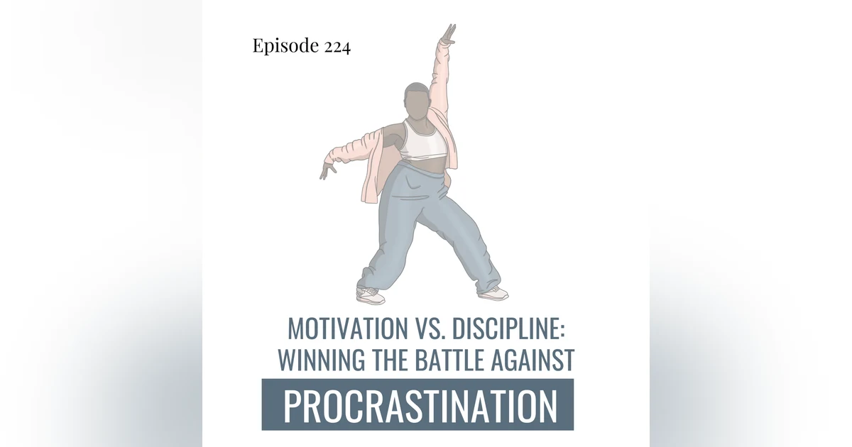 224. Motivation Vs. Discipline: Winning the Battle Against Procrastination