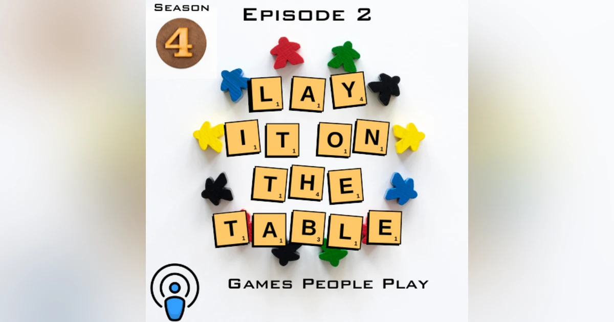 Games People Play | Geek & Southern | Lay It On The Table, Episode 39
