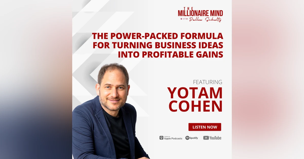 EP97:The Power-Packed Formula for Turning Business Ideas into Profitable Gains with Yotam Cohen