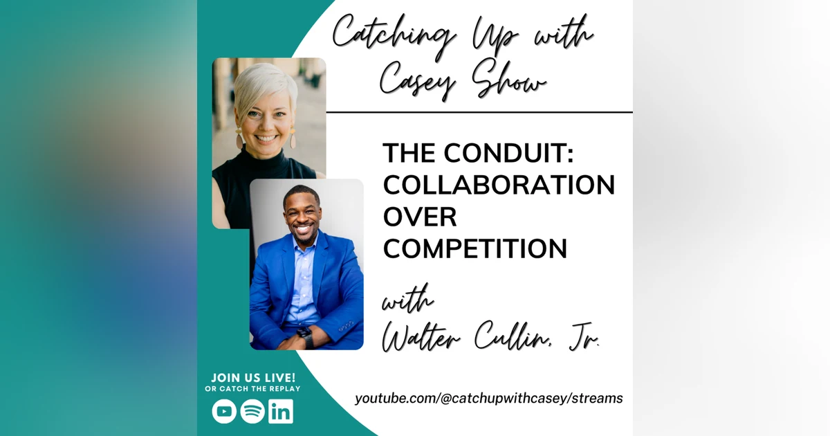 124. The Conduit: Collaboration Over Competition with Walter Cullin, Jr.