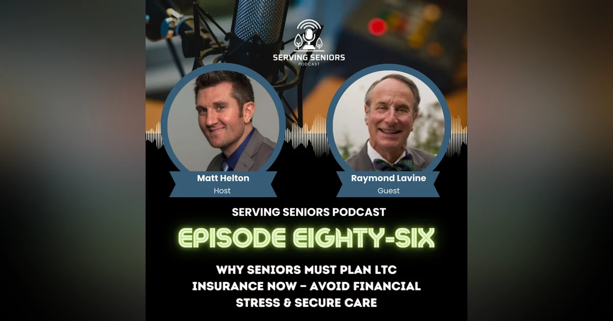 Episode 86: Why Seniors Must Plan LTC Insurance Now — Avoid Financial Stress & Secure Care