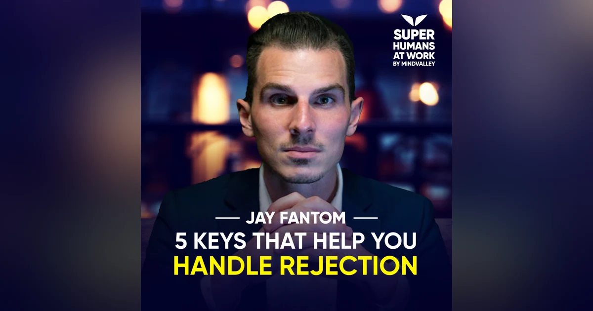 5 Keys That Help You Handle Rejection - Jay Fantom