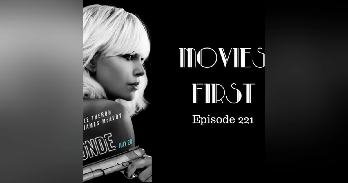 223: Atomic Blonde - Movies First with Alex First & Chris Coleman